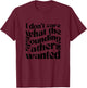 I Don't Care What the Founding Fathers Wanted T-Shirt - T-Shirt | Maroon