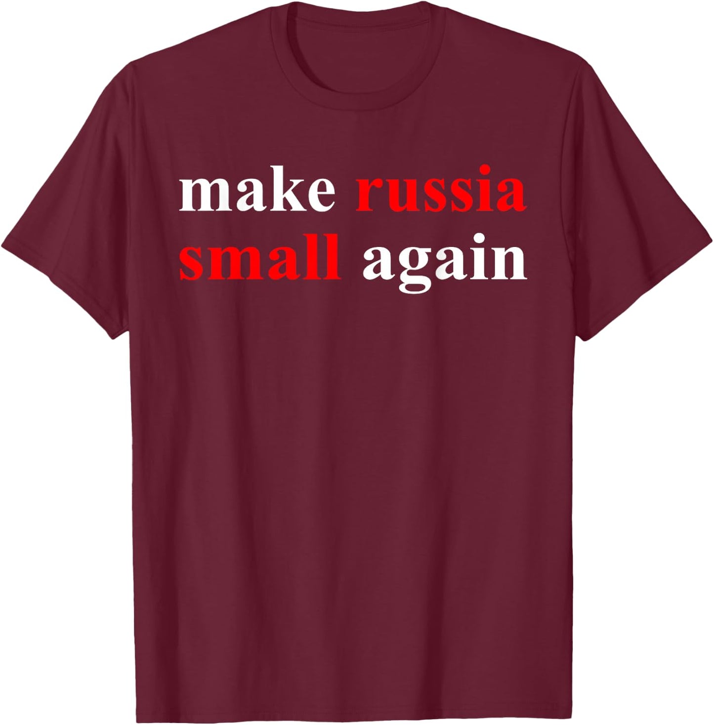 Make Russia Small Again Shirt, Funny Make Russia Small Again T-Shirt - T-Shirt | Maroon