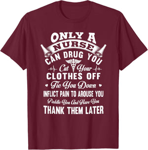 Only a nurse can drug you cut your clothes off tie you down T-Shirt - T-Shirt | Maroon