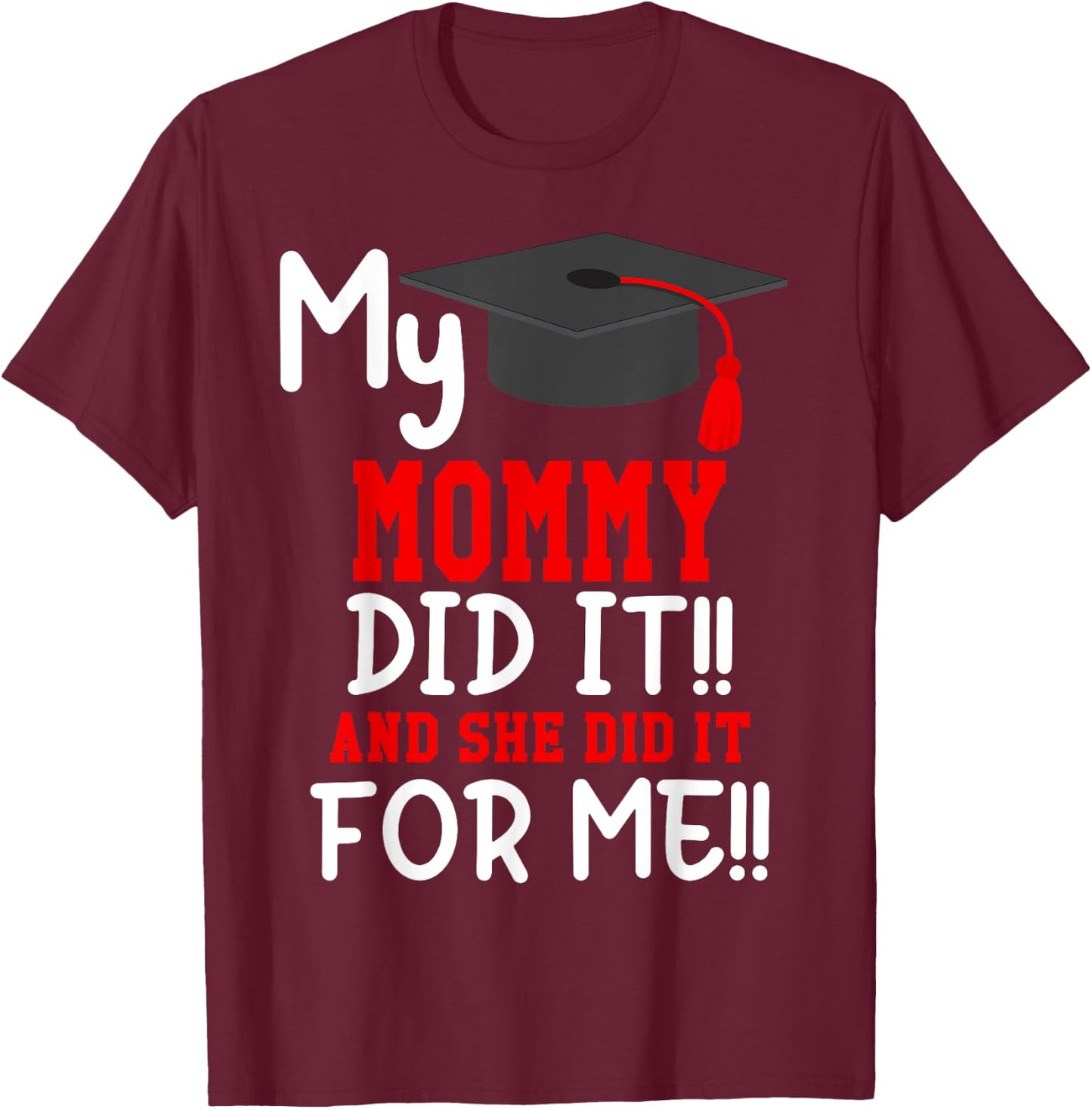 My MOMMY Did It Graduation Shirt of Kids Nurse Graduation T-Shirt - T-Shirt | Maroon