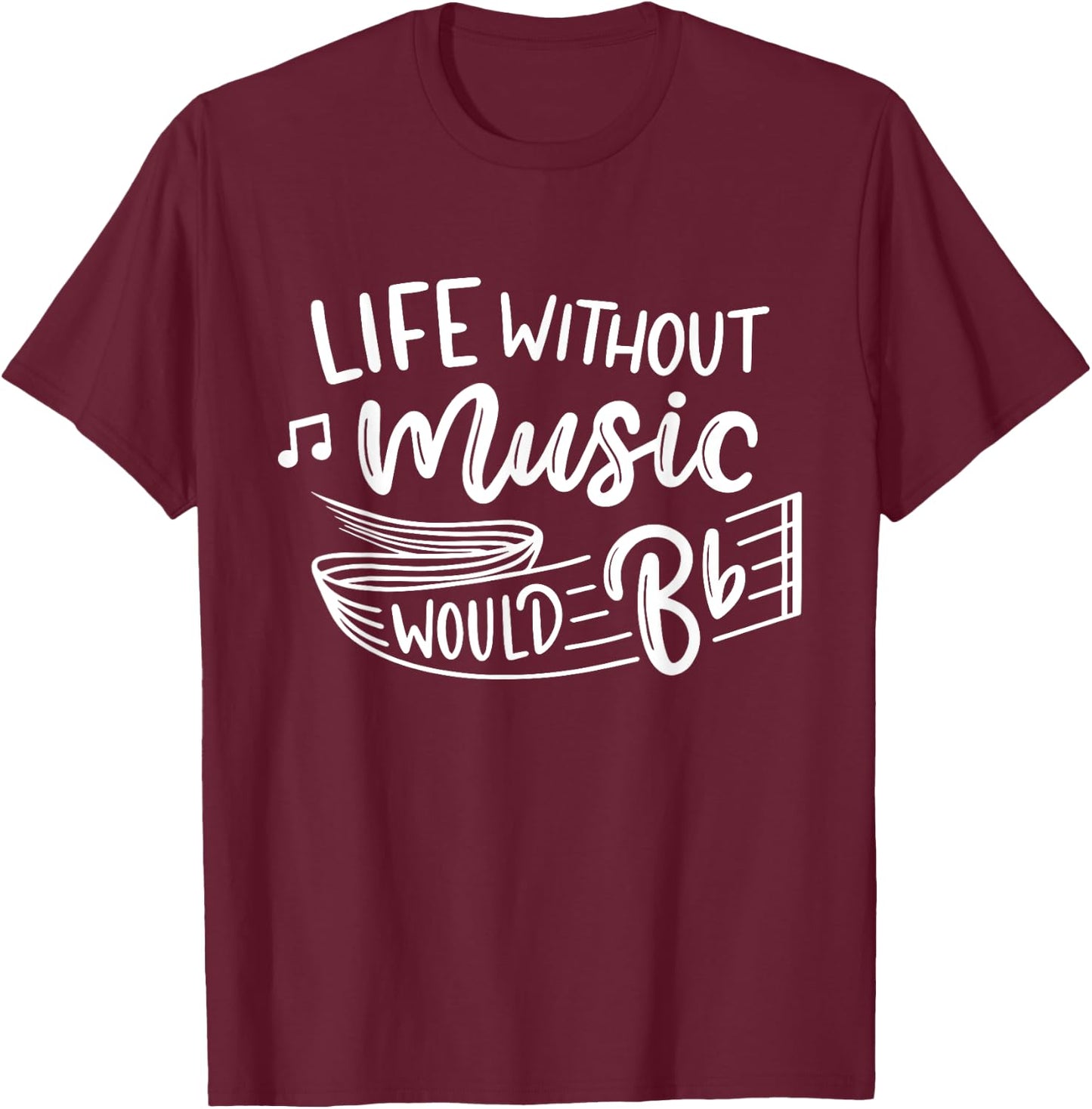 Life Without Music Would Be Flat Funny Music Teacher Cute T-Shirt - T-Shirt | Maroon