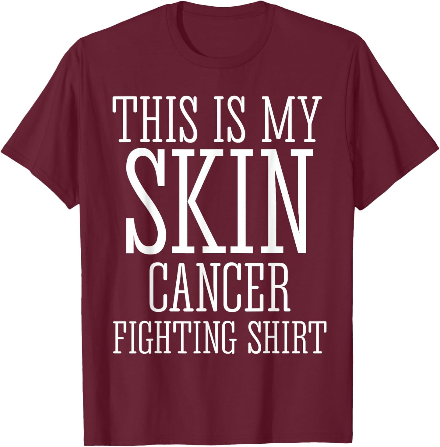 This Is My Skin Cancer Fighting Shirt Shirt T-Shirt - T-Shirt | Maroon