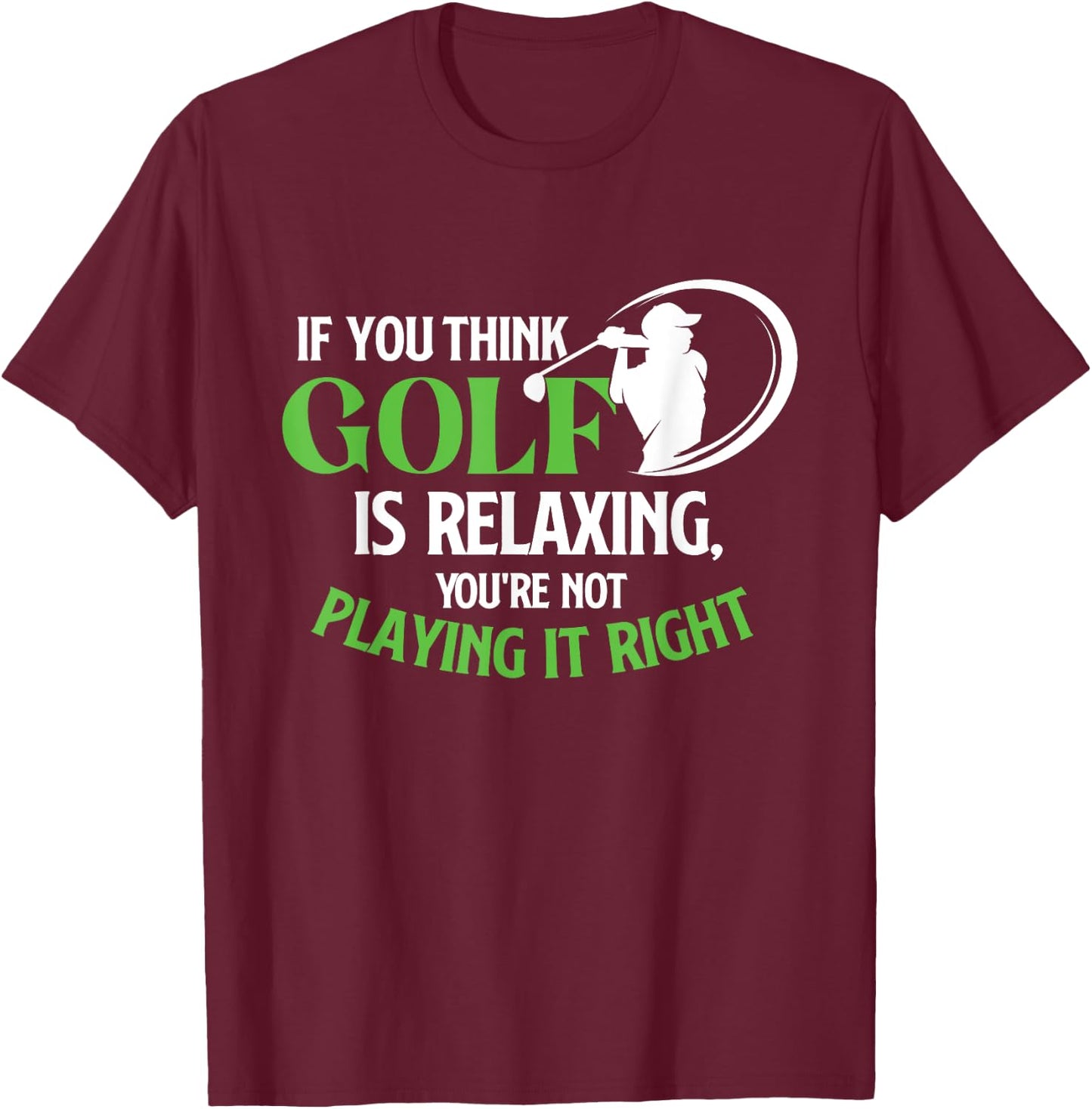 If You Think Golf Is Relaxing - Golf Lover Golfing T-Shirt - T-Shirt | Maroon