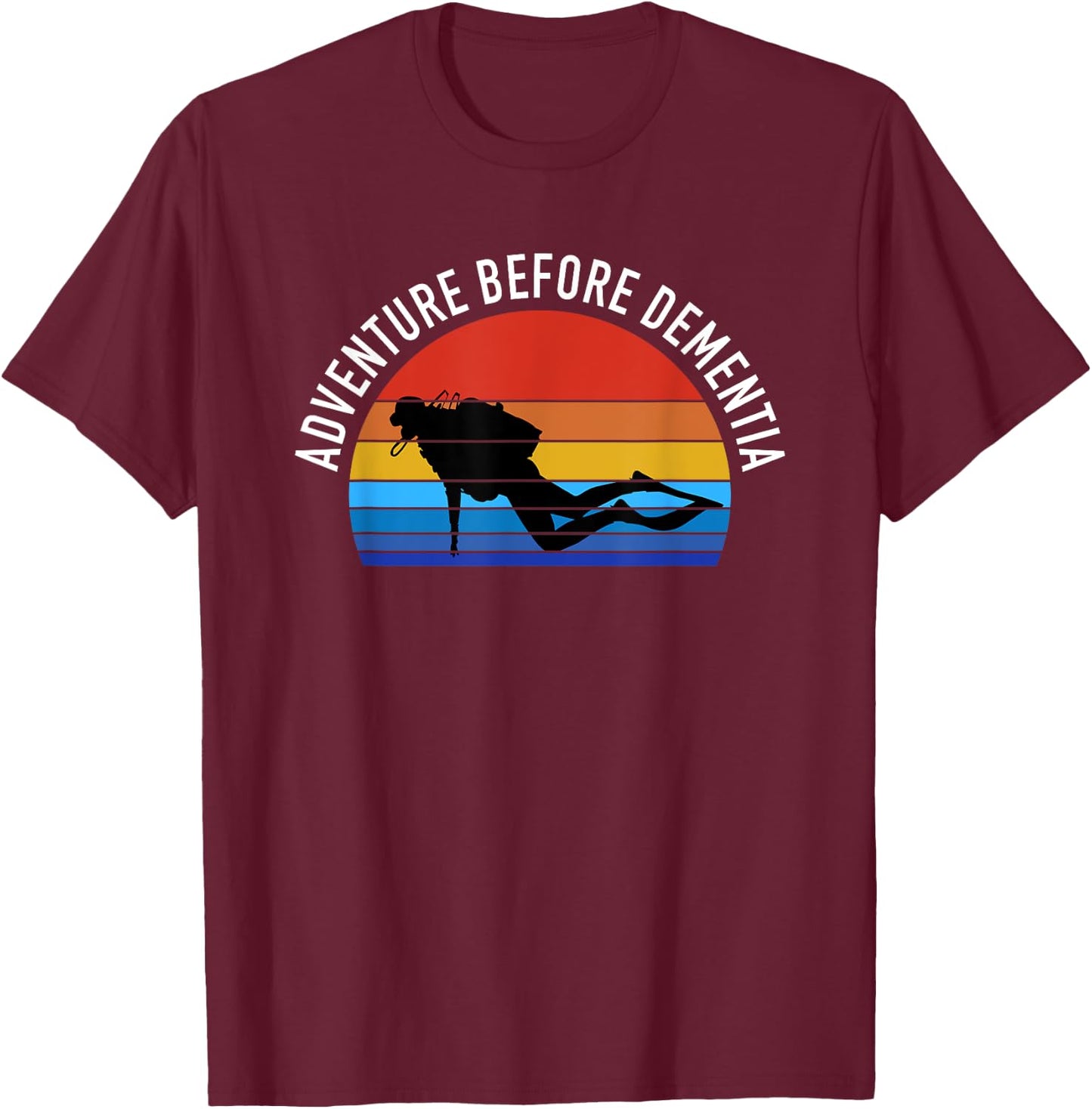 Scuba Diving Funny Diver Gift - Adventure Before Dementia T-Shirt - T-Shirt | Maroon