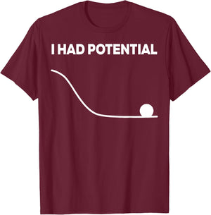 Ich Hatte Potenzial, lustig für EIN Projekt, Fan für Männer und Frauen T-Shirt - T-Shirt | Maroon