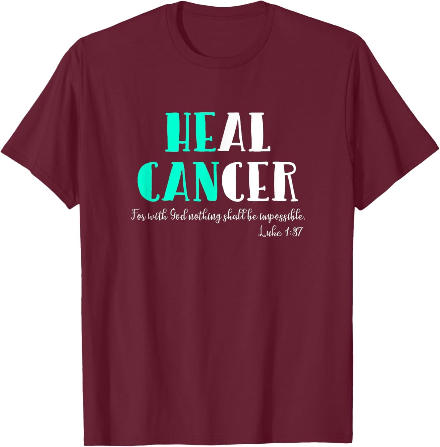 He Can Heal Cancer | God Heals Luke 1:37 Bible Verse T-Shirt - T-Shirt | Maroon