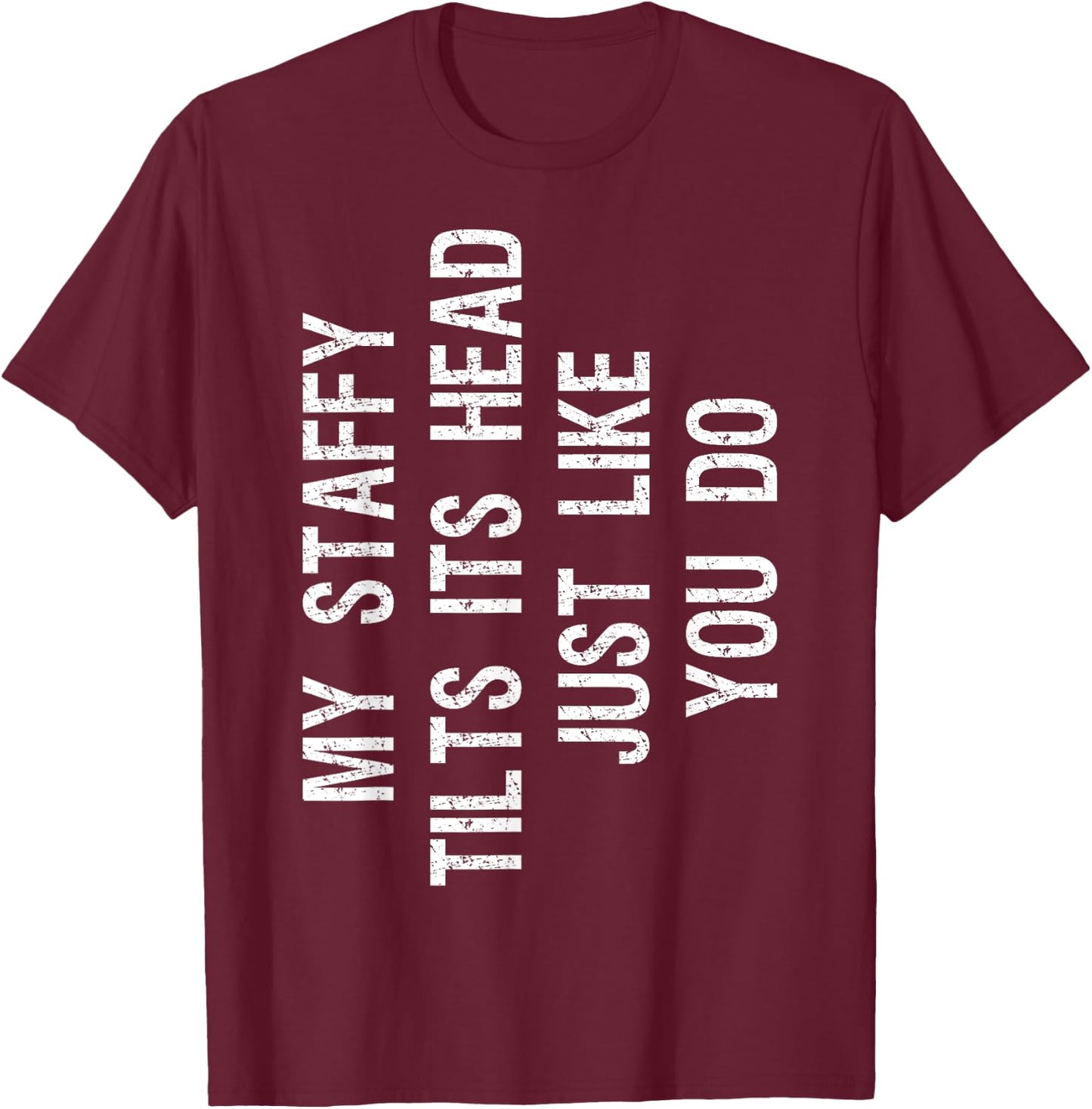 My Staffordshire Bull Terrier Tilts Head Funny Staffy Dog T-Shirt - T-Shirt | Maroon