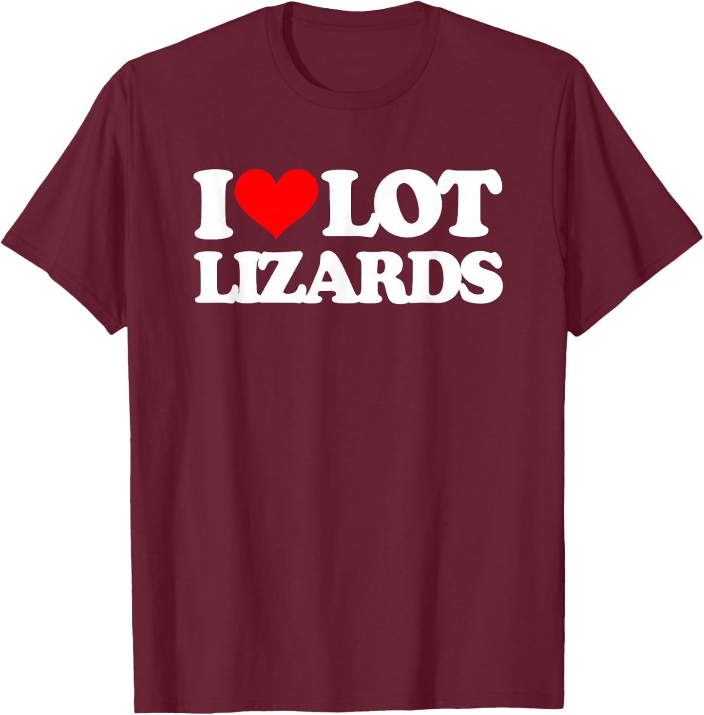 I Love Lot Lizards - Funny Truck Driver Big Rig Cool Trucker T-Shirt - T-Shirt | Maroon