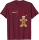 What? Gingerbread Christmas Shirt, Match with My Leg Hurts? T-Shirt - T-Shirt | Maroon