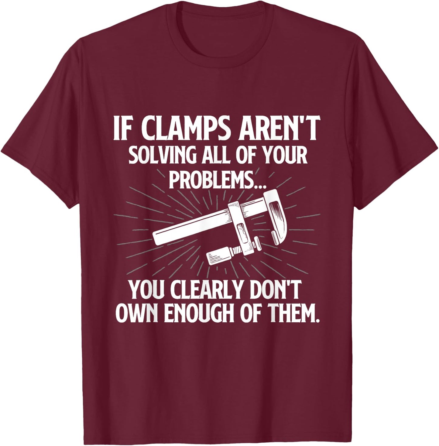 You Clearly Don't Own Enough of Them - Woodworking Carpenter T-Shirt - T-Shirt | Maroon