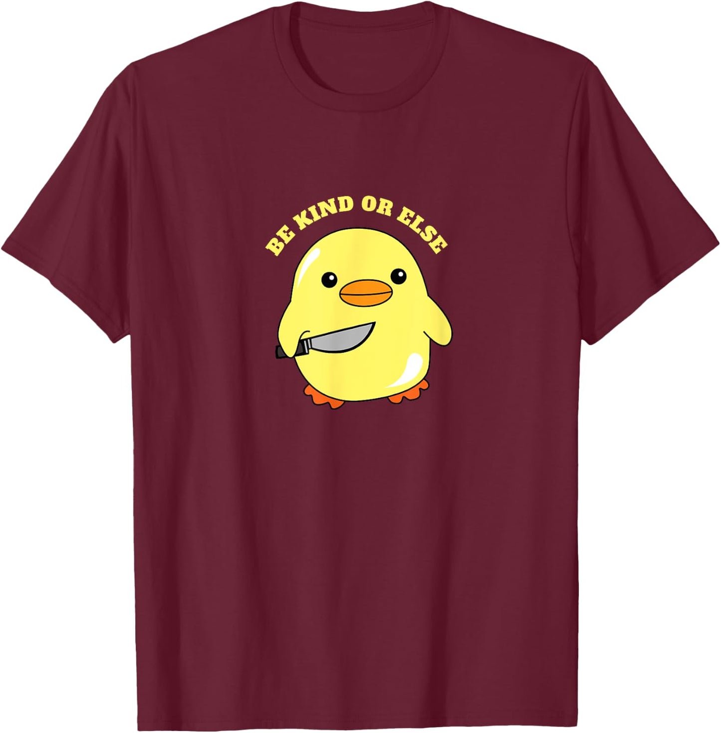 Be Kind Or Else, Hilarious Duck Meme, Little Ducky, Duckling T-Shirt - T-Shirt | Maroon