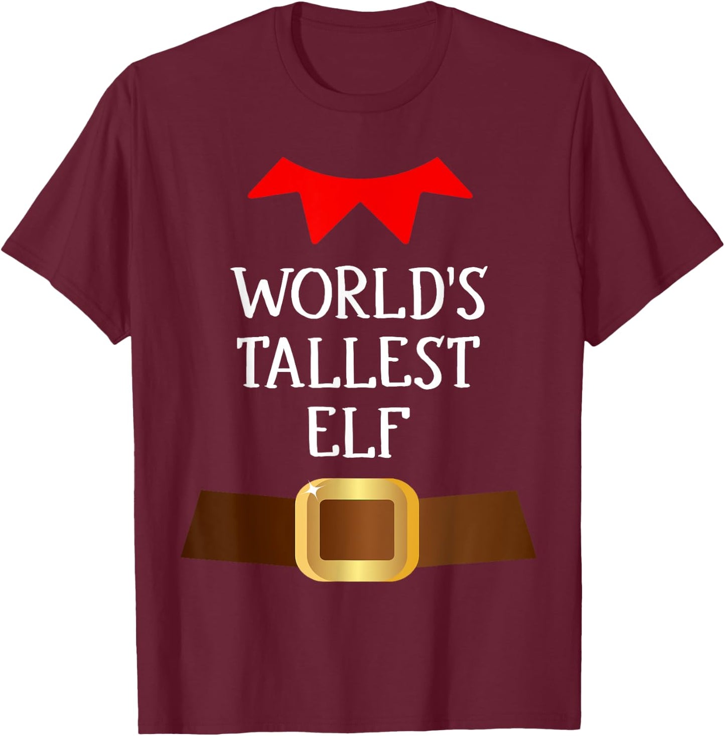 World's Tallest Elf Funny Elf Christmas Xmas Costume T-Shirt - T-Shirt | Maroon