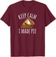 Pie Makers & Bakers , Keep Calm I Made Pie T-Shirt - T-Shirt | Maroon