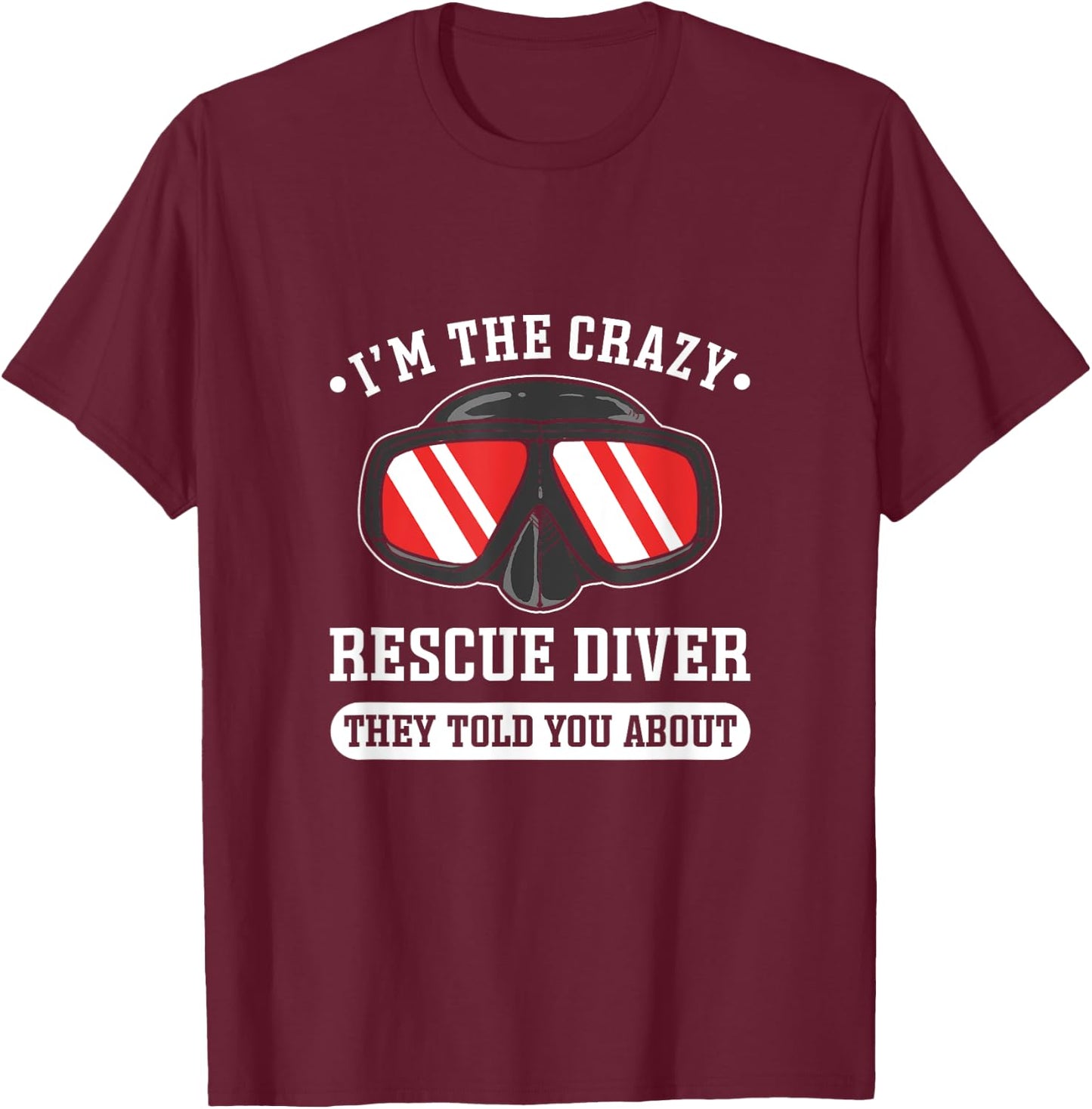 I'm The Crazy Rescue Diver. Rescue Diving T-Shirt - T-Shirt | Maroon