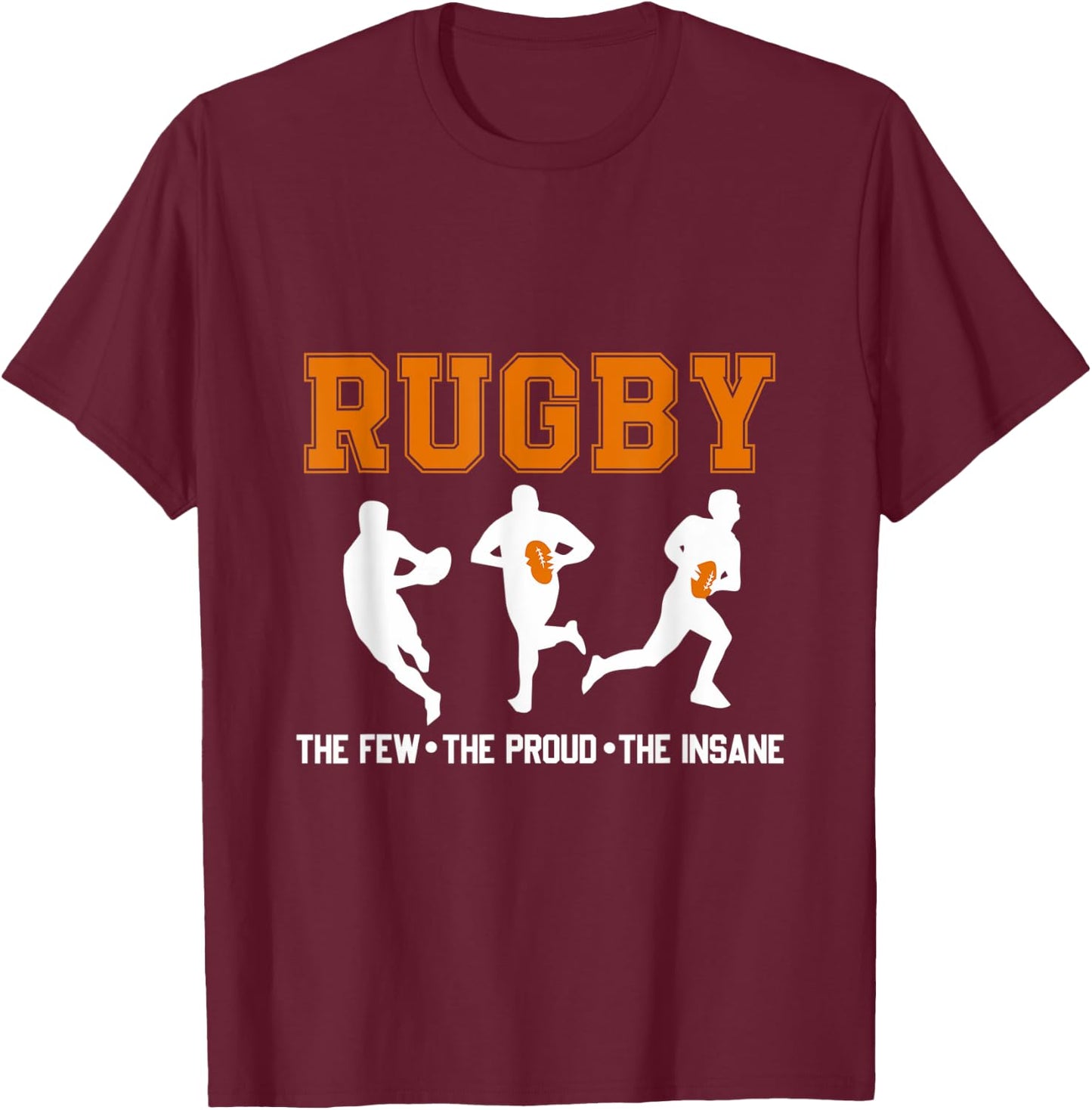 Rugby The Few The Proud The Insane, Rugby Gifts T-Shirt - T-Shirt | Maroon