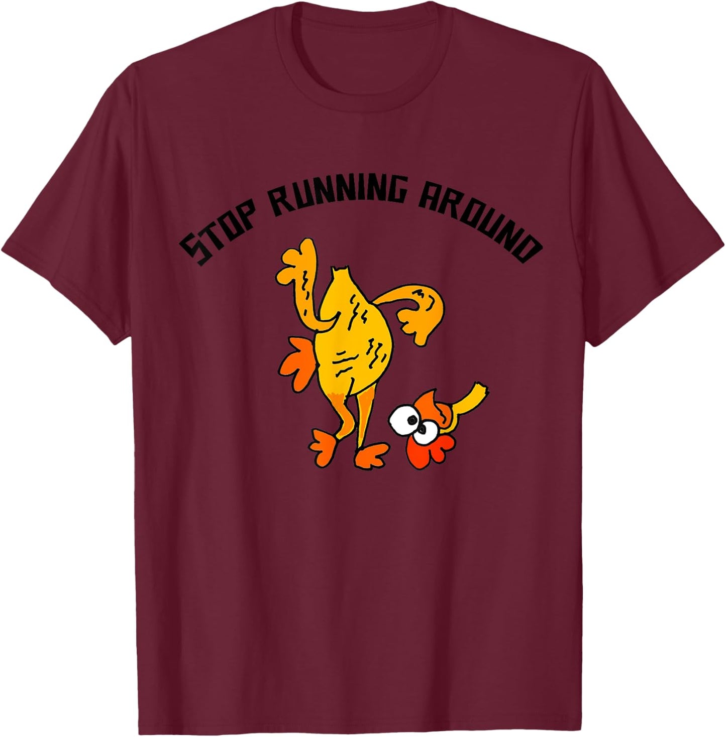 Smileteesfunny Fun Stop Running Around Chicken Head Cut off T-Shirt - T-Shirt | Maroon