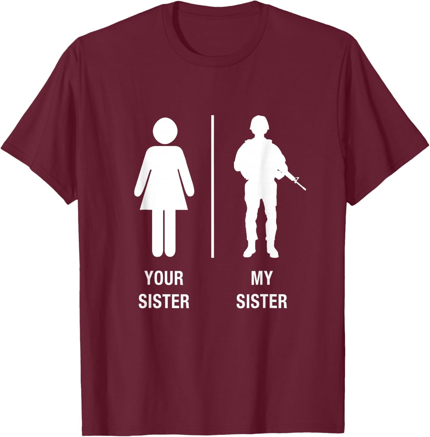 Your Sister My Sister Funny Soldier Military Sister Shirt T-Shirt - T-Shirt | Maroon