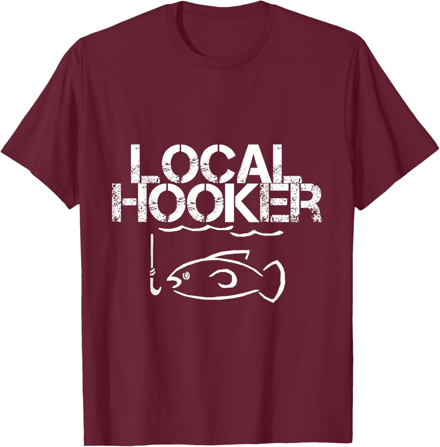 Local Hooker Funny Fishing Joke T Shirt T-Shirt - T-Shirt | Maroon
