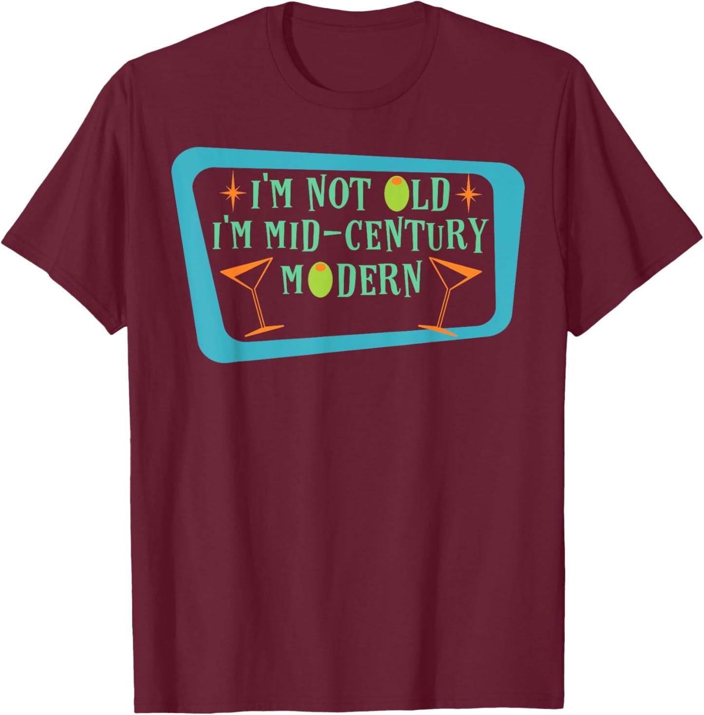 I'm Not Old I'm Mid-Century Modern Funny Retro T-Shirt - T-Shirt | Maroon