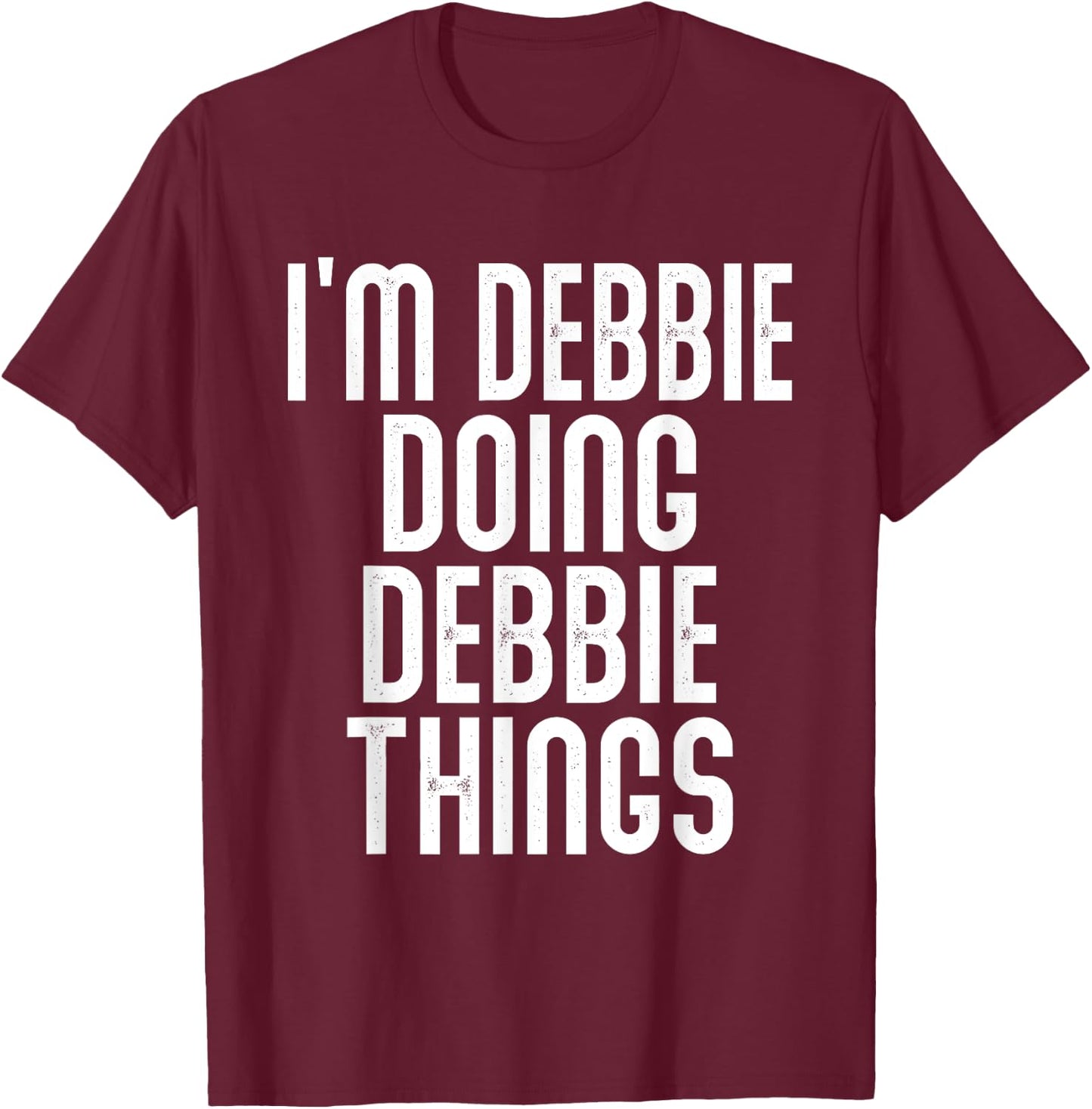 I'm Debbie Doing Debbie Things Shirt Funny Birthday Vintage T-Shirt - T-Shirt | Maroon