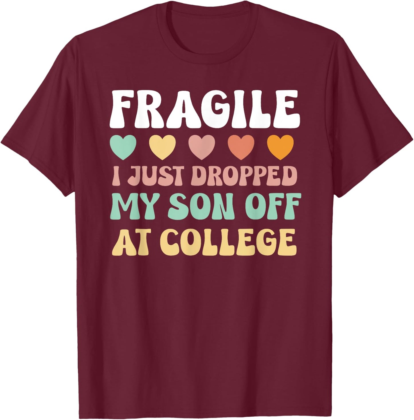 College Mom Shirt Fragile Son Leaving For College Drop Off T-Shirt - T-Shirt | Maroon