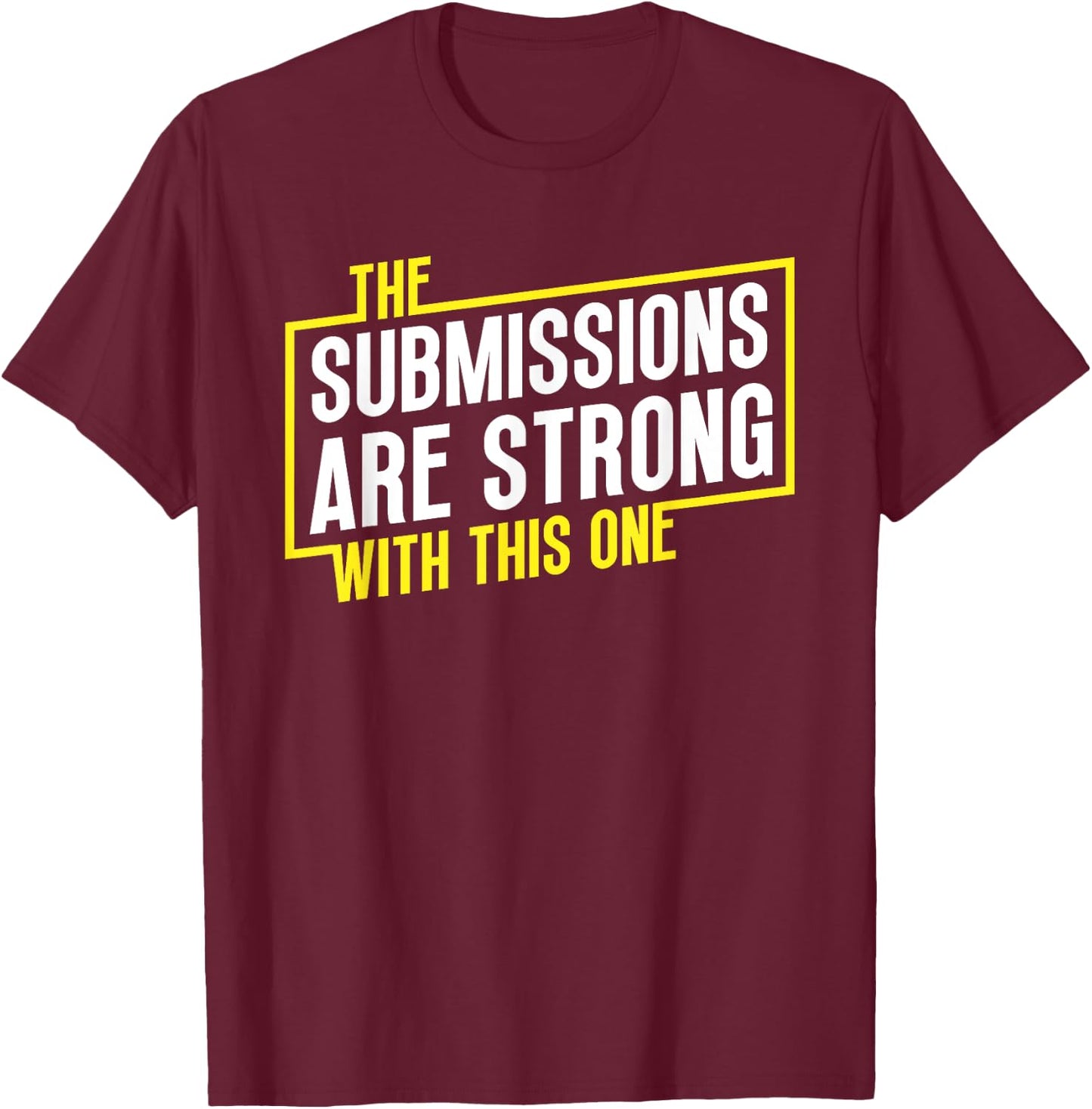 Funny Jiu Jitsu Submissions are Strong MMA Fight Gear BJJ T-Shirt - T-Shirt | Maroon