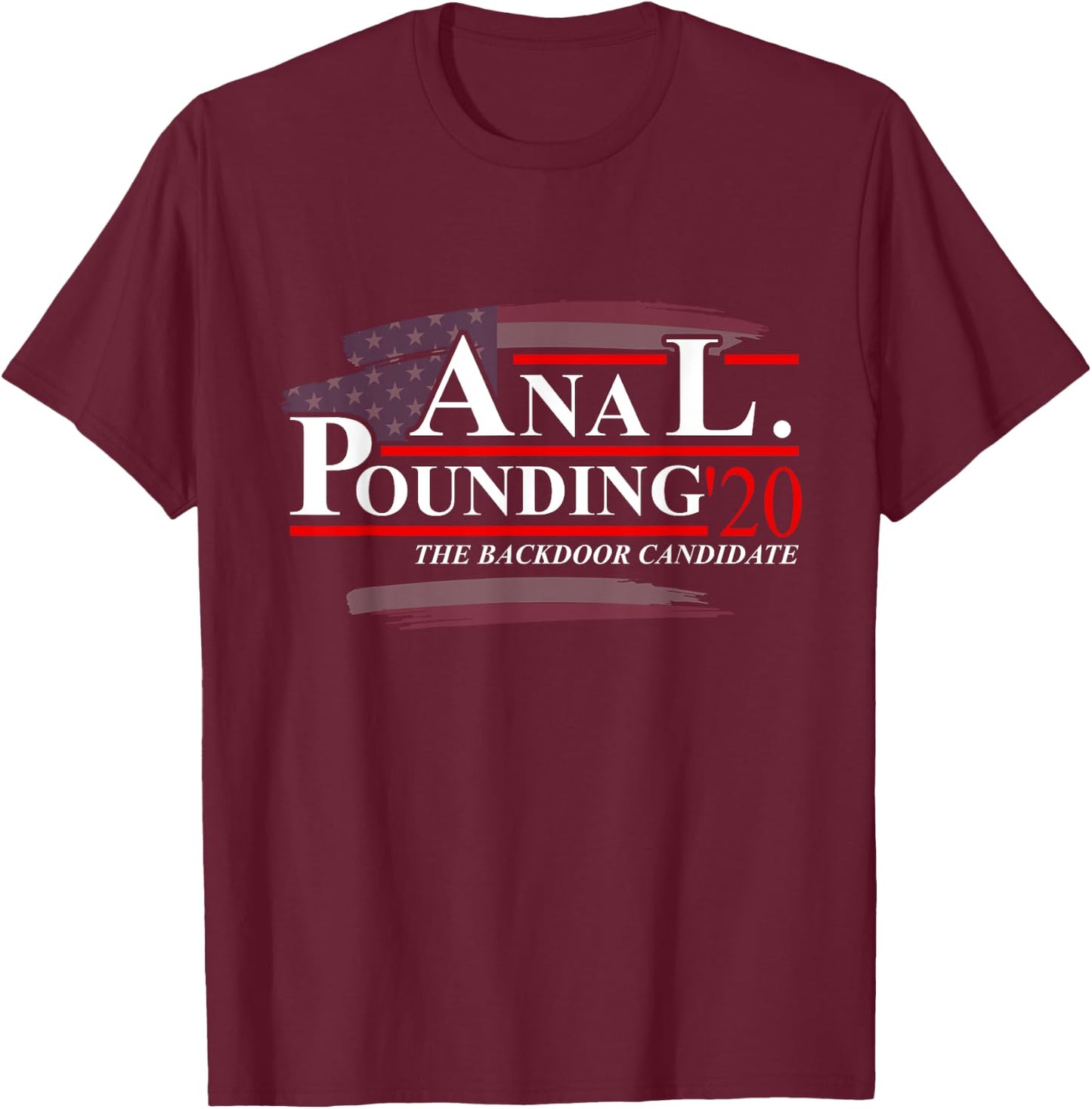Anal Pounding 2020 | Adult Humor Innuendo Vulgar Election T-Shirt - T-Shirt | Maroon