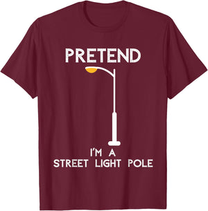 Funny Pretend I'm A Street Light Pole T-Shirt - T-Shirt | Maroon
