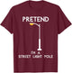 Funny Pretend I'm A Street Light Pole T-Shirt - T-Shirt | Maroon