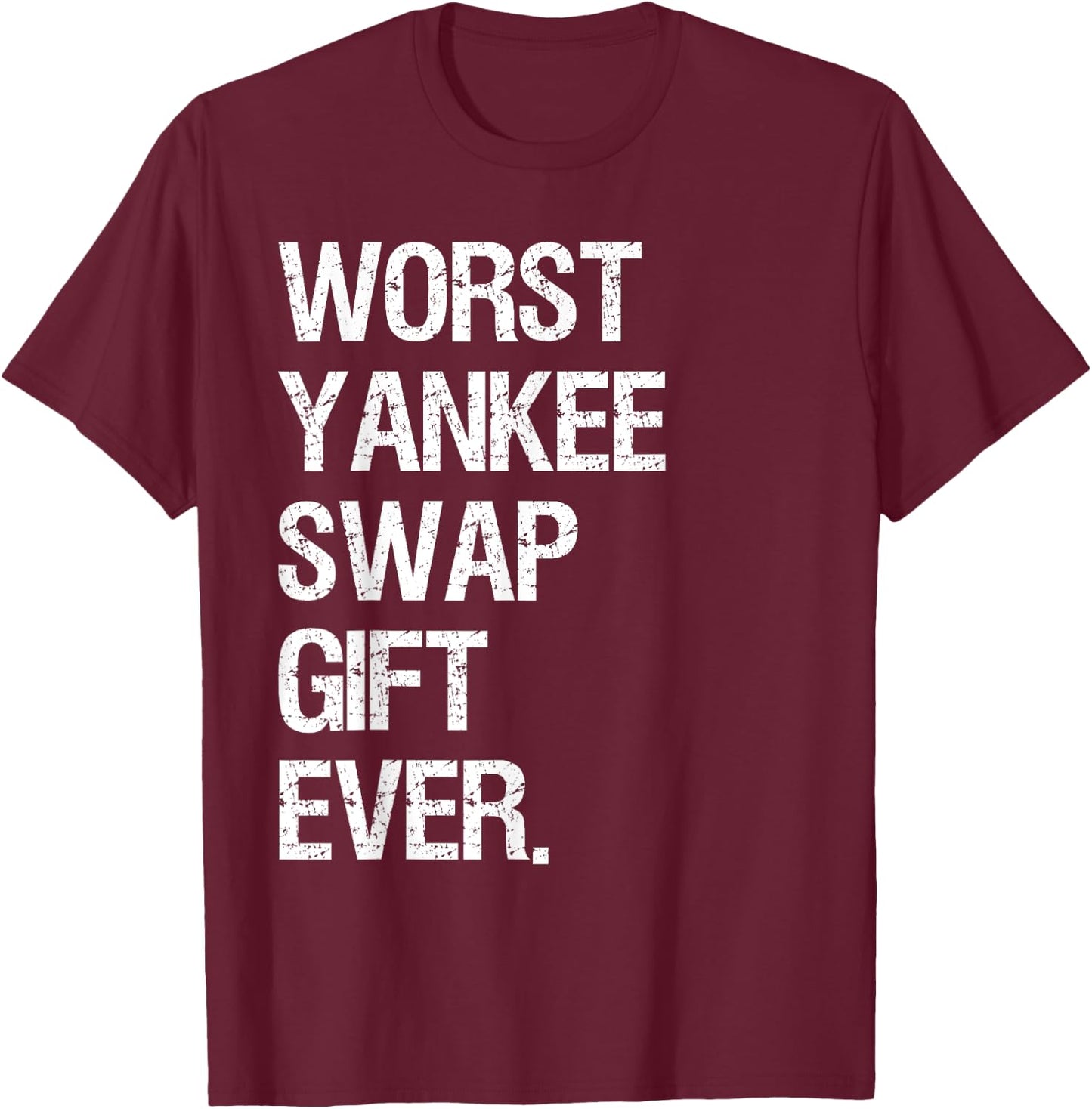 Worst Yankee Swap Gift Ever Shirt T-Shirt - T-Shirt | Maroon