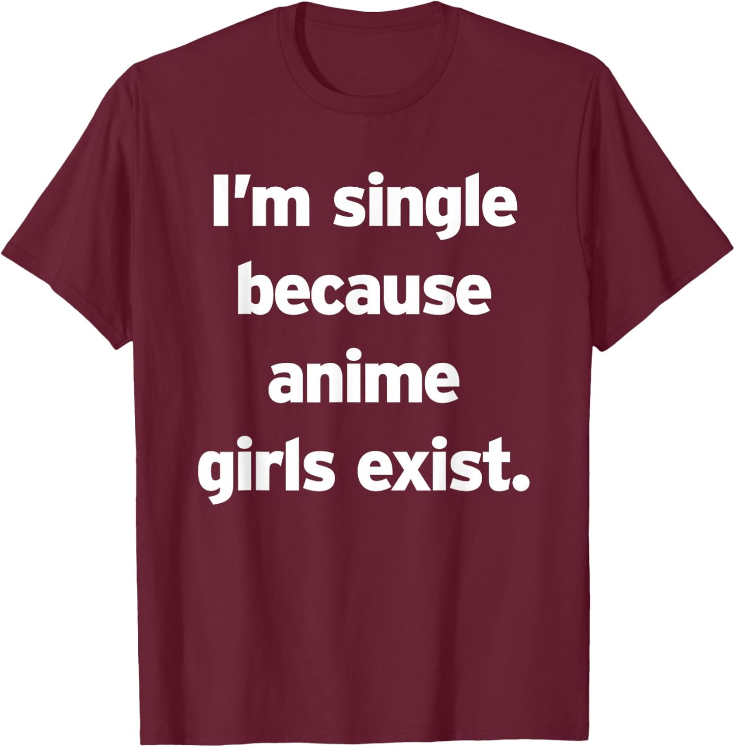 Single, weil es Anime-Girls gibt Lustiges Cringe Weeb Otaku T-Shirt - T-Shirt | Maroon