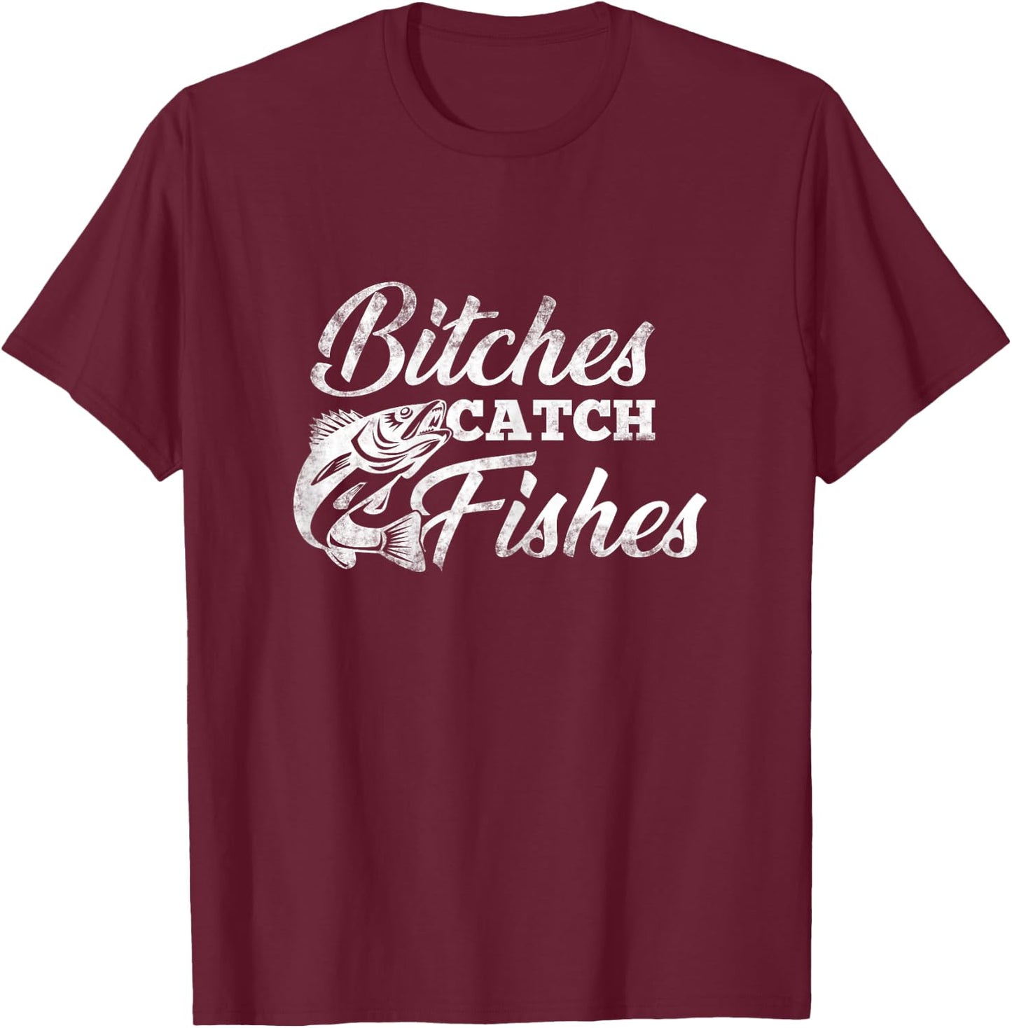 Bitches Catch Fishes | Fishing Shirts For Girls T-Shirt - T-Shirt | Maroon