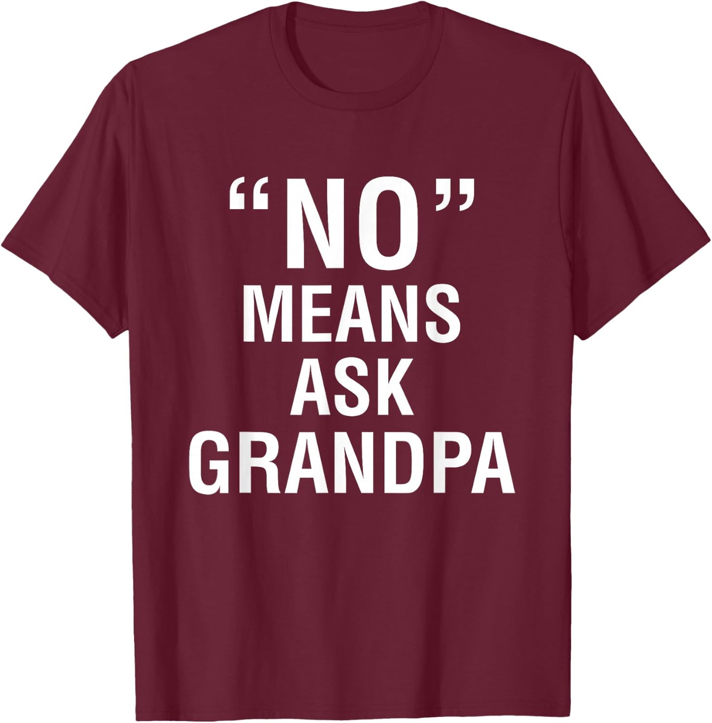 No Means Ask Grandpa T-Shirt - T-Shirt | Maroon