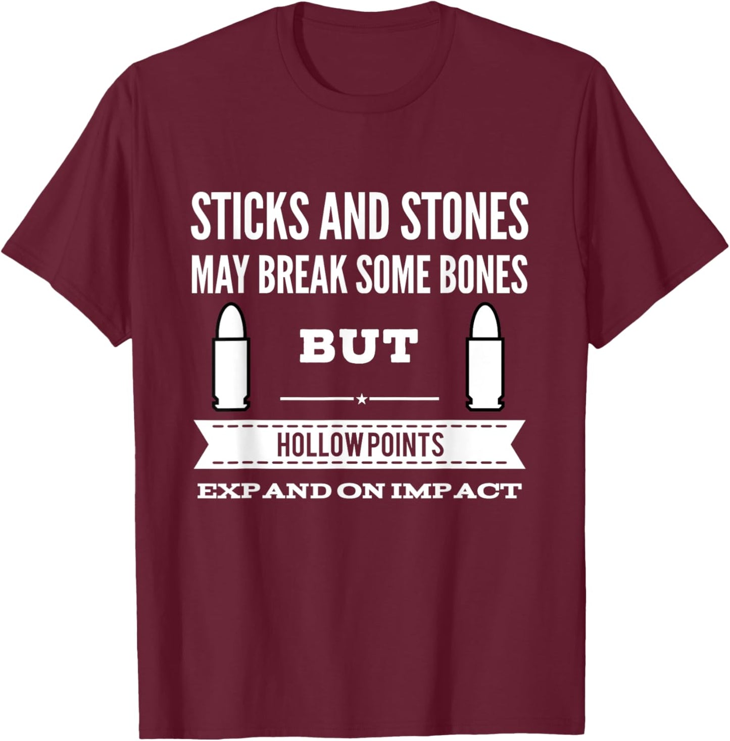 Sticks and Stones Break Bones Hollow Points Expand on Impact T-Shirt - T-Shirt | Maroon