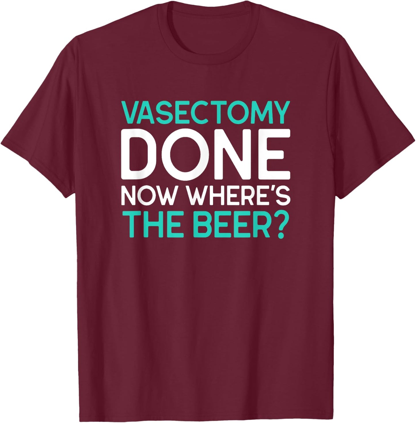 Funny Vasectomy Survivor Where's The Beer T-Shirt - T-Shirt | Maroon