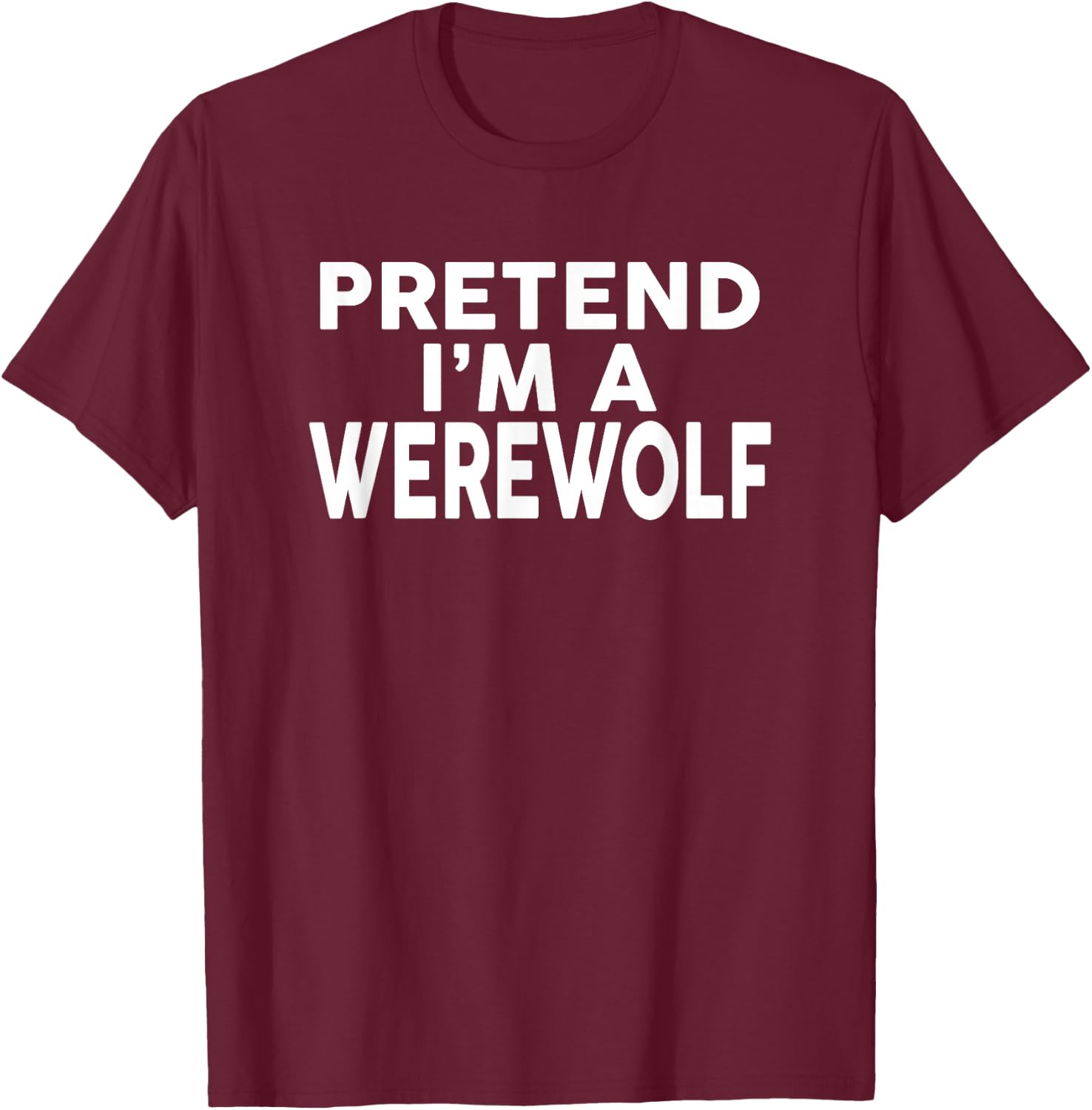 Pretend I'm A WEREWOLF Halloween Costume T-Shirt - T-Shirt | Maroon