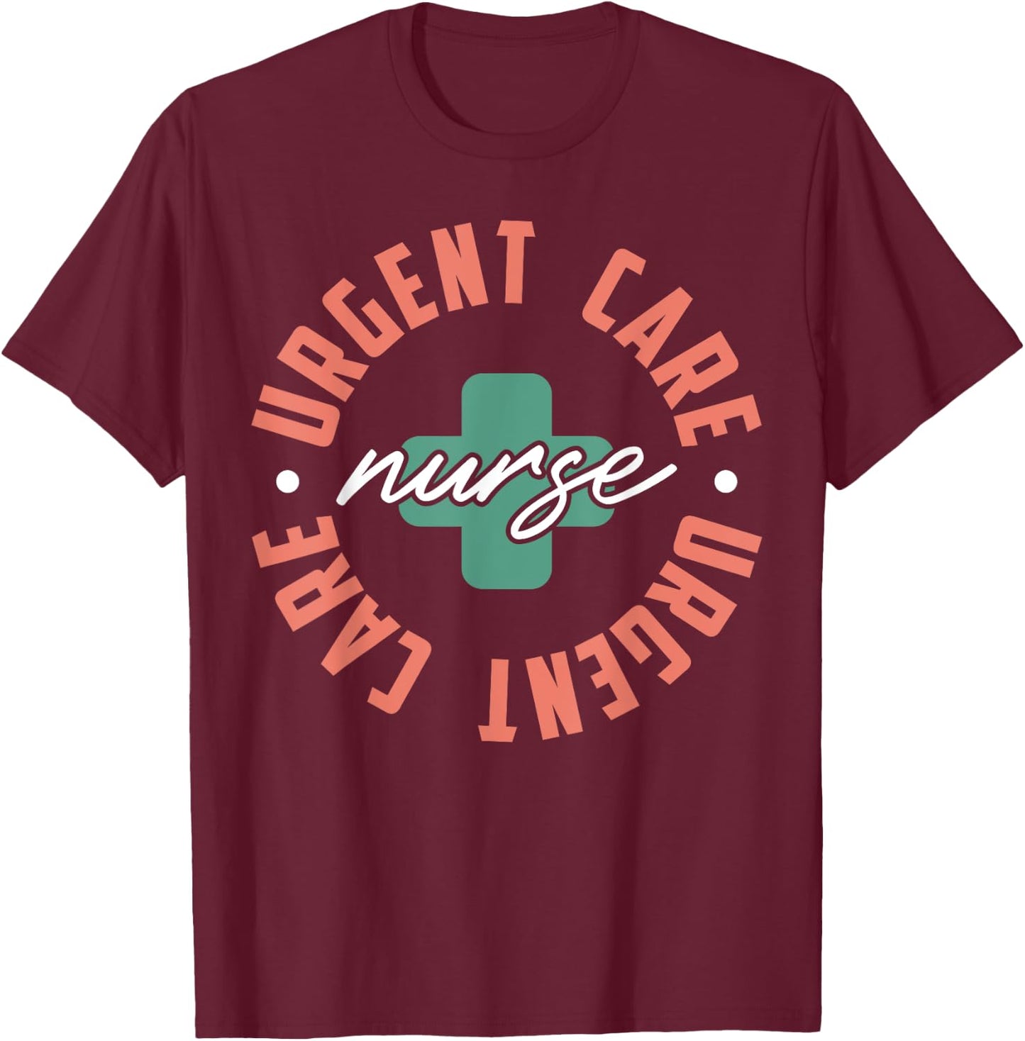 Urgent Care Nurse Appreciation Nursing T-Shirt - T-Shirt | Maroon