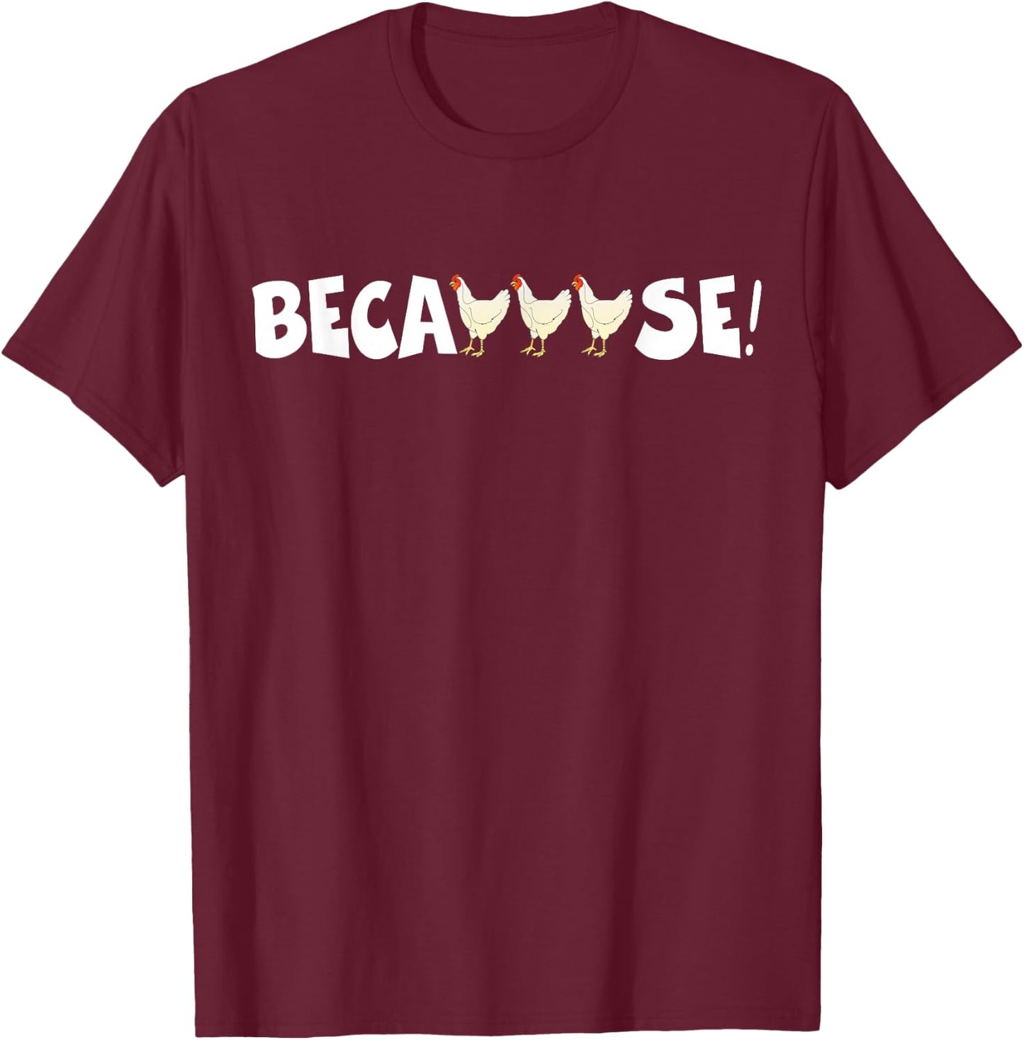 Why Are Chickens So Funny Because Funny Trending Meme T-Shirt - T-Shirt | Maroon