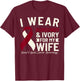 I Wear Burgundy Ivory For My Wife Head and Neck Cancer T-Shirt - T-Shirt | Maroon