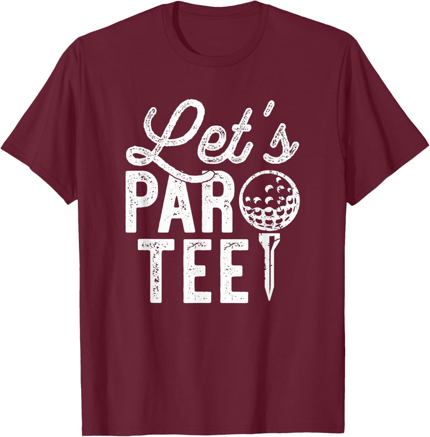 Let's Par , Funny Golf Pun, Dad Party Golfer Gift T-Shirt - T-Shirt | Maroon