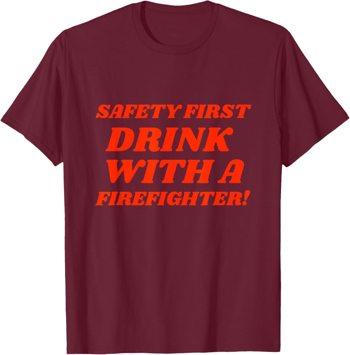 Funny Fireman Safety First Drink With Firefighter T-Shirt - T-Shirt | Maroon