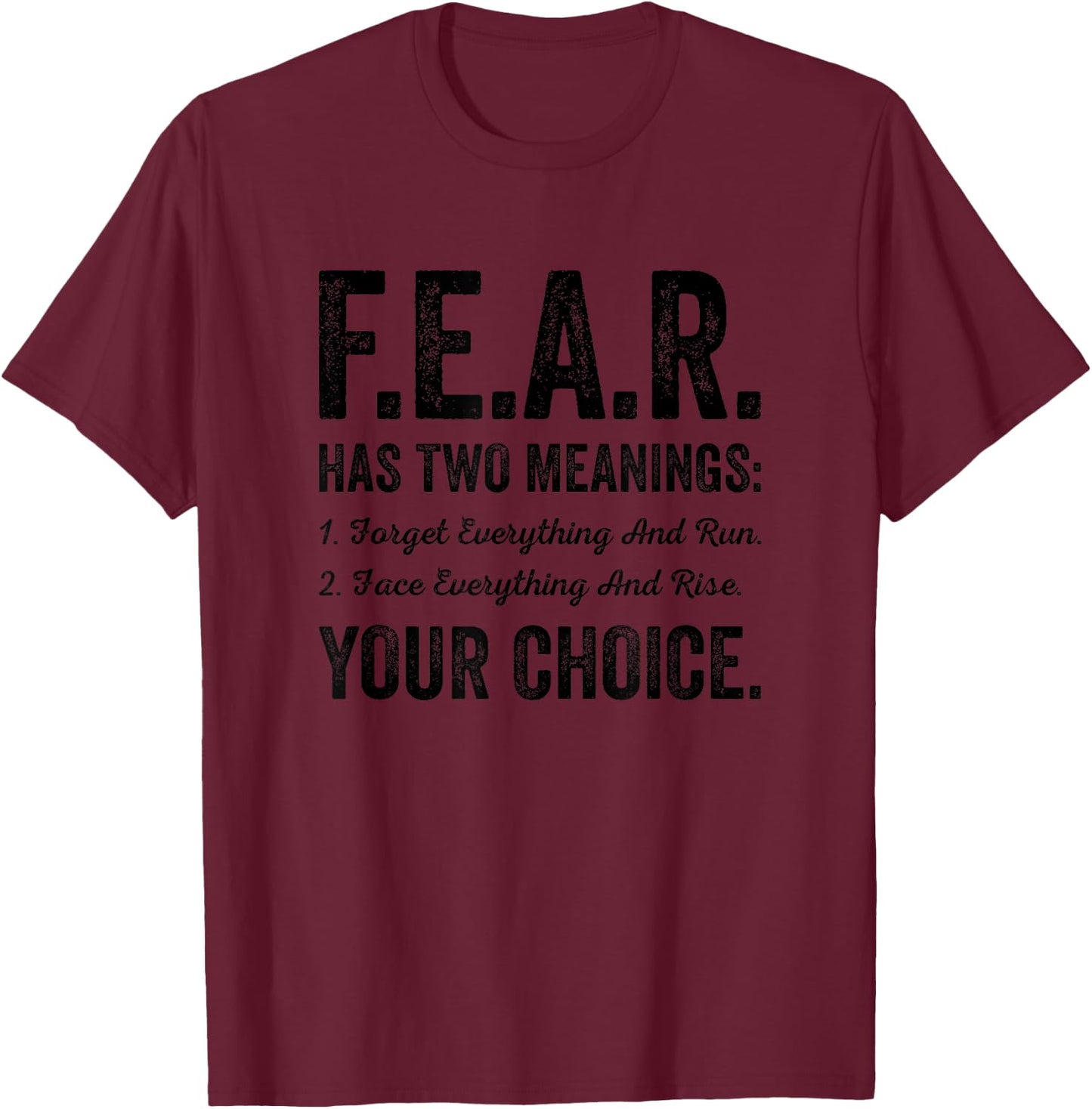 Fear Has Two Meanings Forget Face Everything Run Rise Choice T-Shirt - T-Shirt | Maroon