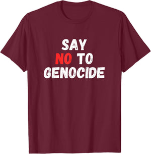 Say No to Genocide T-Shirt - T-Shirt | Maroon