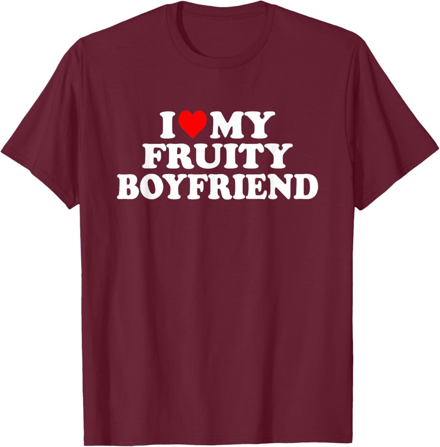I Love My Fruity Boyfriend BF T-Shirt - T-Shirt | Maroon