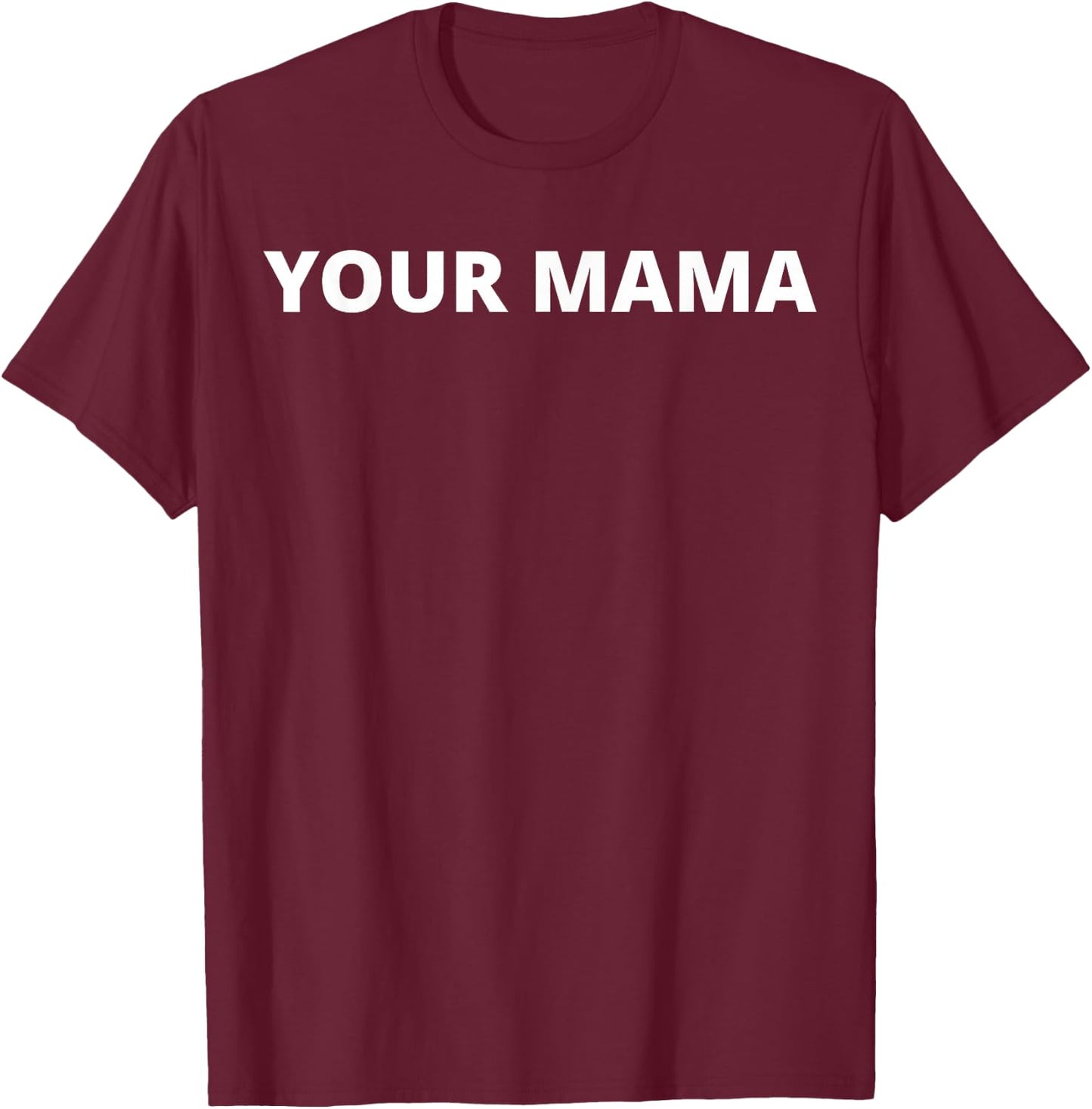 Your Mama T-Shirt - T-Shirt | Maroon