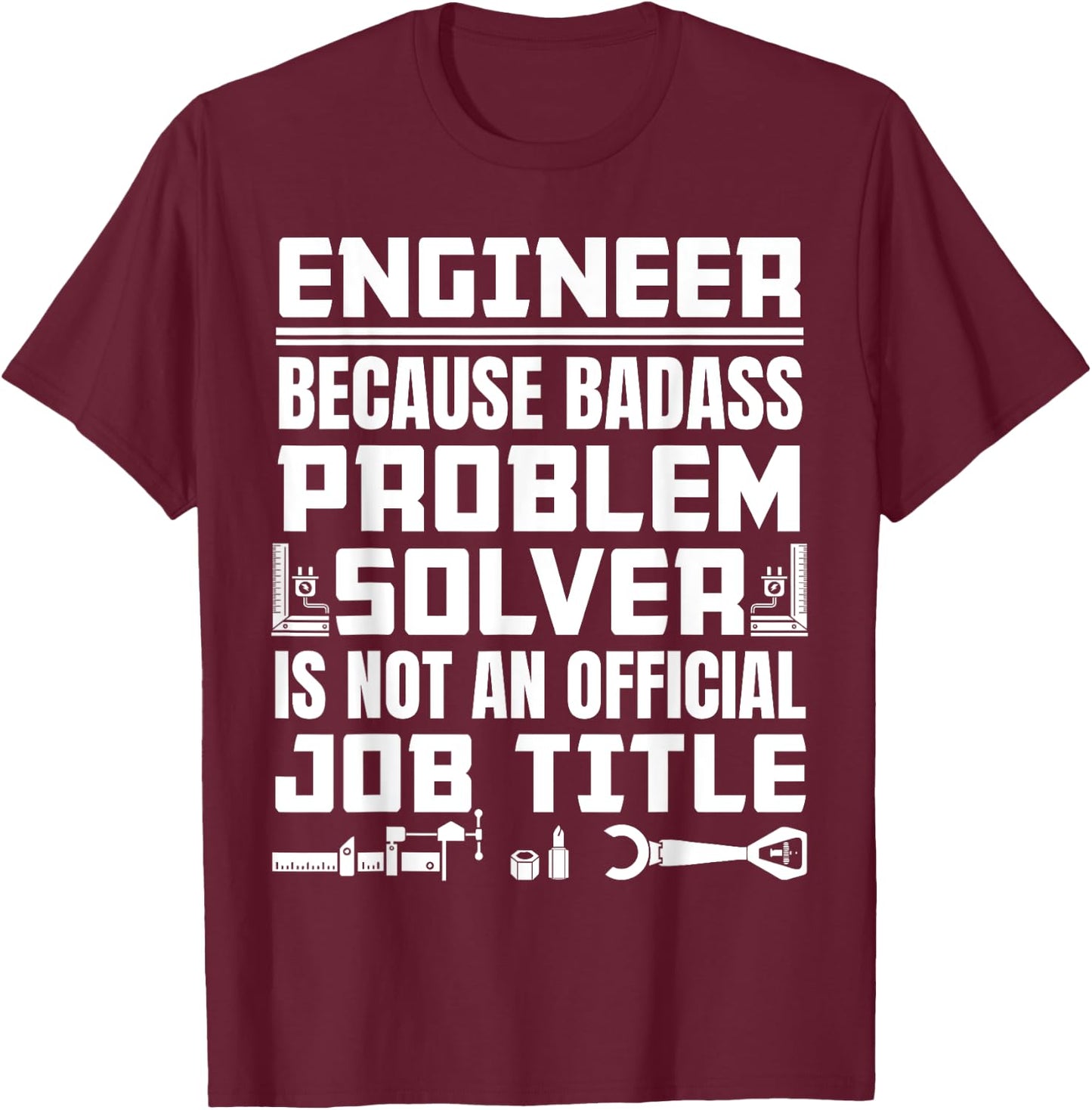 Engineer Job Description Badass problem solver T-Shirt - T-Shirt | Maroon
