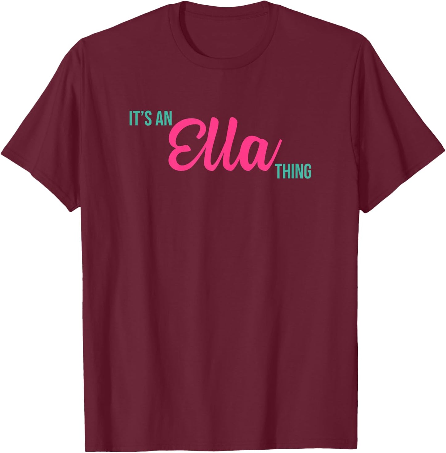 Ella Personalized Name Gifts Shirts and Things Ella Personalized Name It's an Ella Thing Birthday T-Shirt - T-Shirt | Maroon