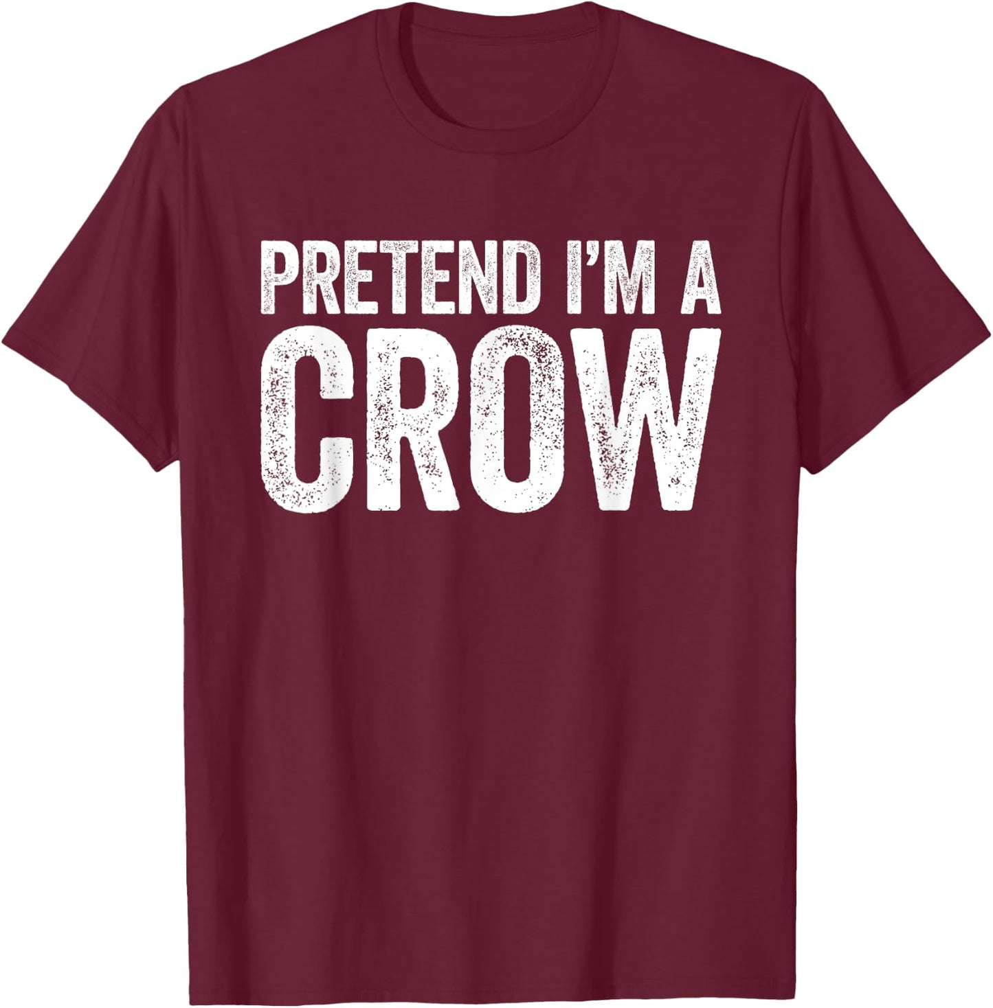 Pretend I'm A Crow Shirt Adults Kids Matching Crow Costume T-Shirt - T-Shirt | Maroon