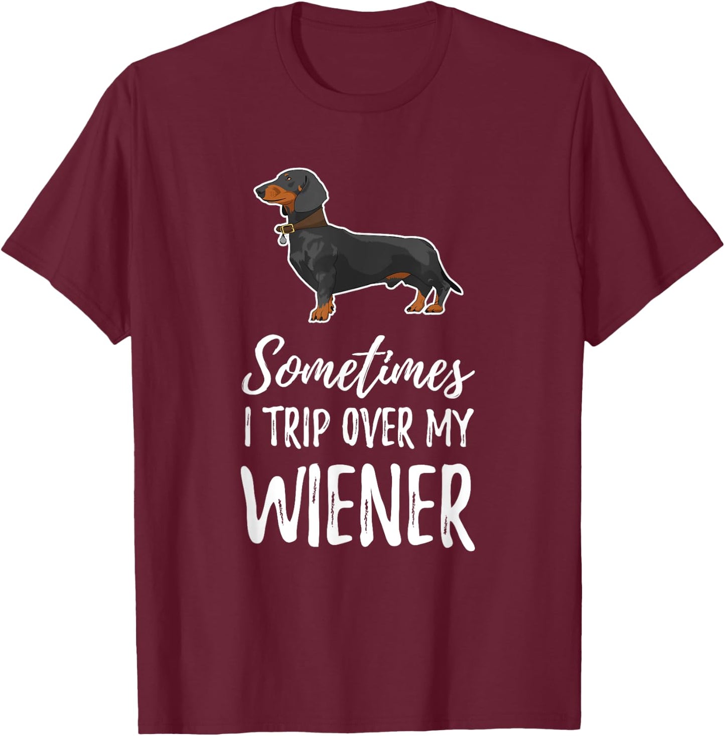 Dachshund Dog T Shirt Sometimes I Trip Over My Wiener Men Women Kids T-Shirt - T-Shirt | Maroon