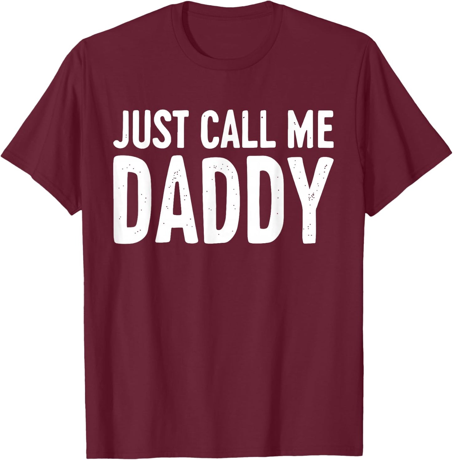 Just Call Me Daddy Shirt Dad Men Fathers Day T-Shirt - T-Shirt | Maroon